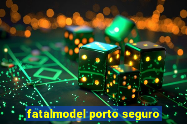 fatalmodel porto seguro